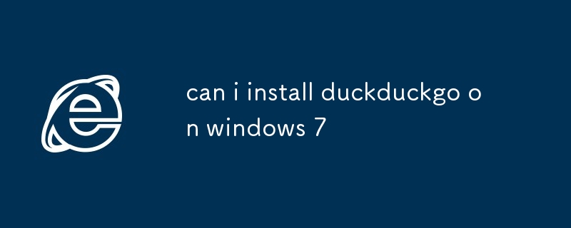 Windows 7にduckduckgoをインストールできますか