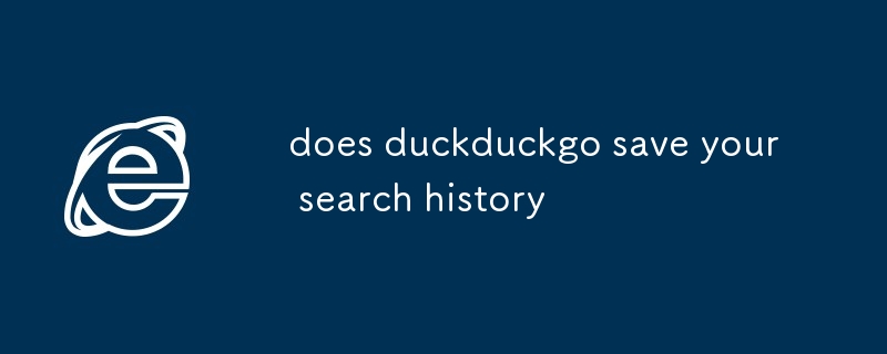 Duckduckgo enregistre-t-il votre historique de recherche