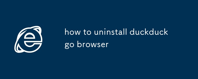 how to uninstall duckduckgo browser