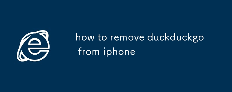 comment supprimer duckduckgo de l'iphone