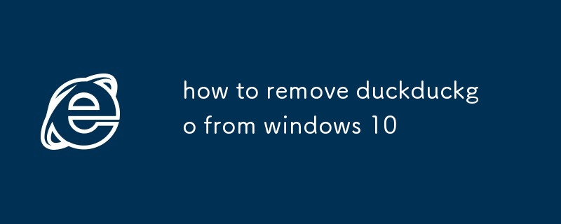 comment supprimer duckduckgo de Windows 10