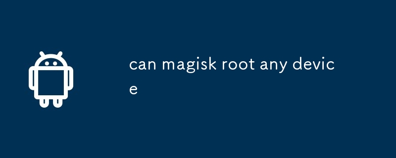 can magisk root any device