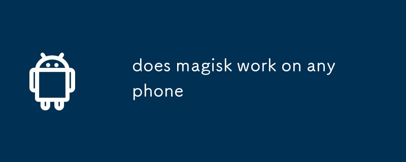 does magisk work on any phone