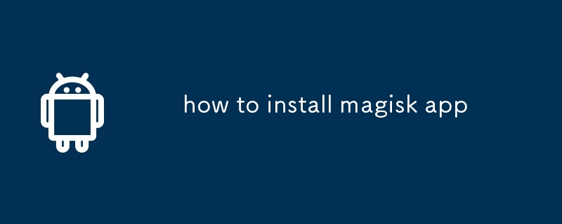 how to install magisk app