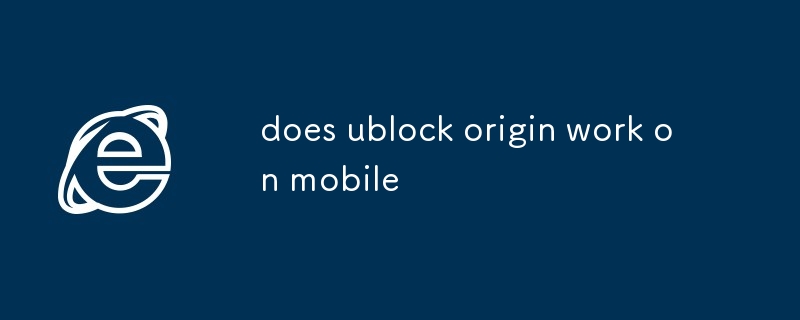 ublock origin 可以在手機上使用嗎