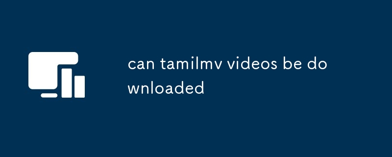 can tamilmv videos be downloaded