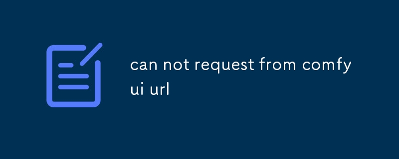 can not request from comfyui url