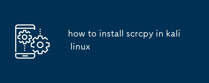 how to install scrcpy in kali linux