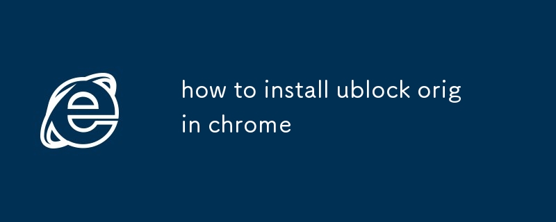 comment installer Chrome d'origine Ublock