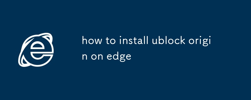 comment installer ublock origin sur Edge