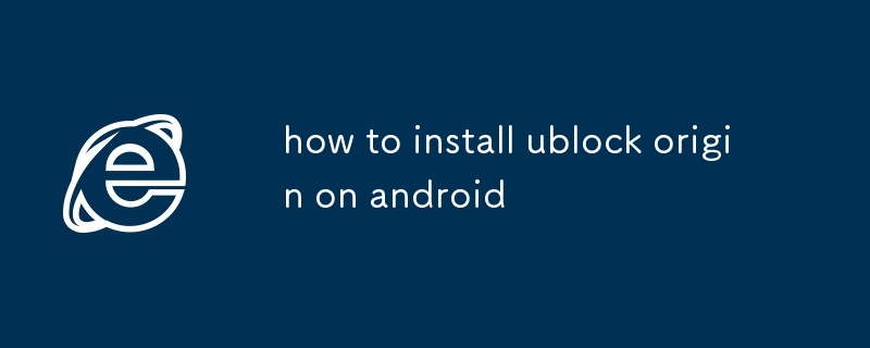 comment installer ublock origin sur Android