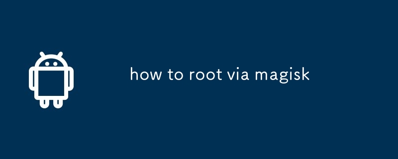 how to root via magisk