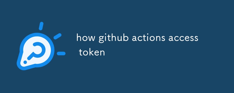 how github actions access token