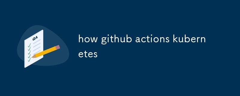 how github actions kubernetes