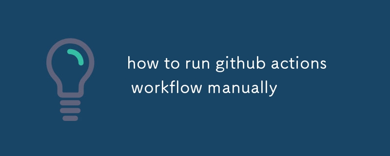 So führen Sie den Github-Aktionsworkflow manuell aus