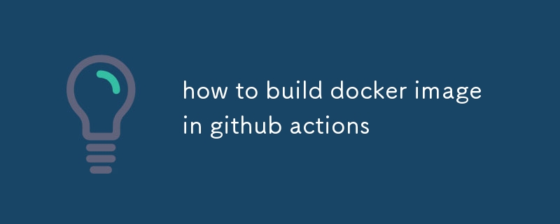 how to build docker image in github actions