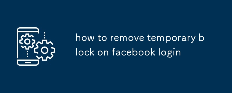 how to remove temporary block on facebook login