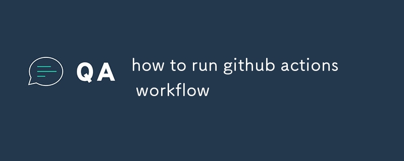 So führen Sie den Github-Aktionsworkflow aus