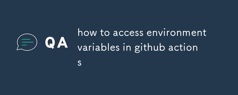 Githubアクションで環境変数にアクセスする方法