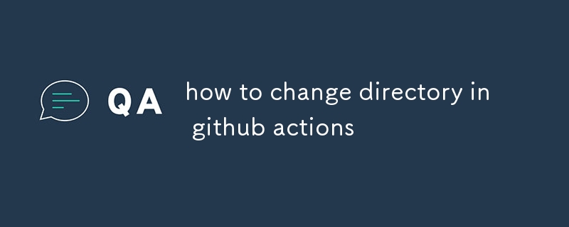 how to change directory in github actions