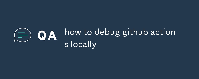 So debuggen Sie Github-Aktionen lokal