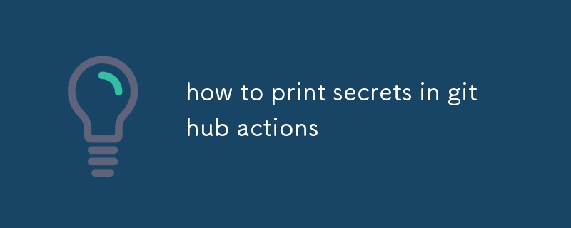 comment imprimer des secrets dans les actions github