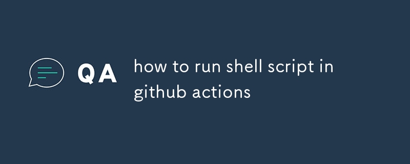 So führen Sie ein Shell-Skript in Github-Aktionen aus