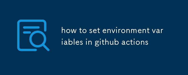 how to set environment variables in github actions