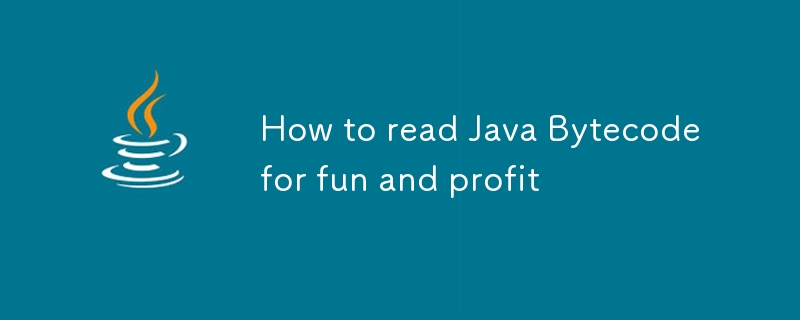 How to read Java Bytecode for fun and profit