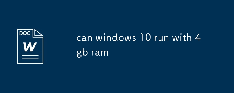 Windows 10 peut-il fonctionner avec 4 Go de RAM