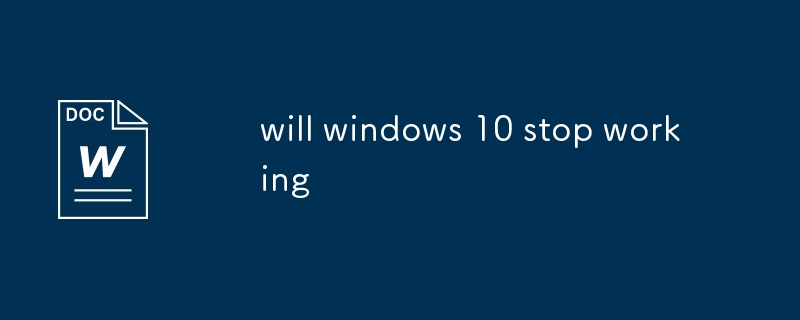 est-ce que Windows 10 cessera de fonctionner