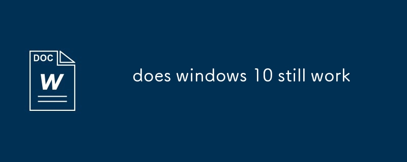 est-ce que Windows 10 fonctionne toujours