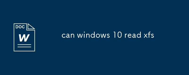 Windows 10 peut-il lire xfs