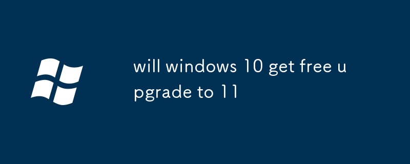 will windows 10 get free upgrade to 11