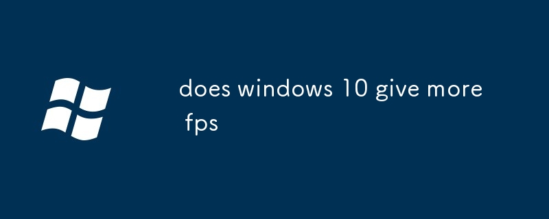 does windows 10 give more fps