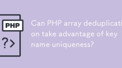 La déduplication PHP Array peut-elle profiter de l'unicité du nom clé?