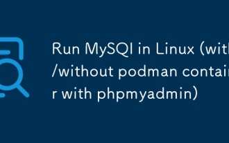Exécutez MySQL dans Linux (avec / sans conteneur Podman avec phpmyadmin)