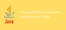 Creating Kafka Consumers With Reactor Kafka