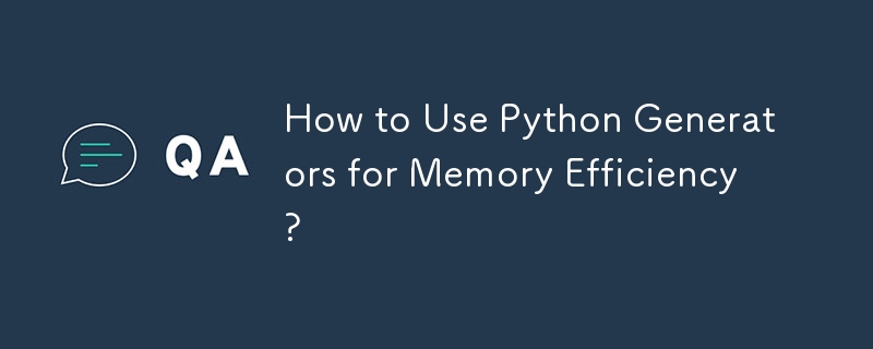 How to Use Python Generators for Memory Efficiency?