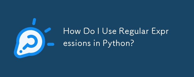 How Do I Use Regular Expressions in Python?
