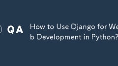如何將Django用於Python的Web開發?
