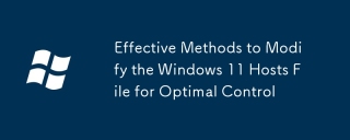 Effective Methods to Modify the Windows 11 Hosts File for Optimal Control