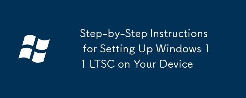 Step-by-Step Instructions for Setting Up Windows 11 LTSC on Your Device