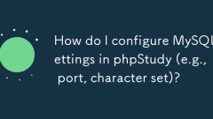 Wie konfiguriere ich MySQL -Einstellungen in Phpstudy (z. B. Port, Zeichensatz)?