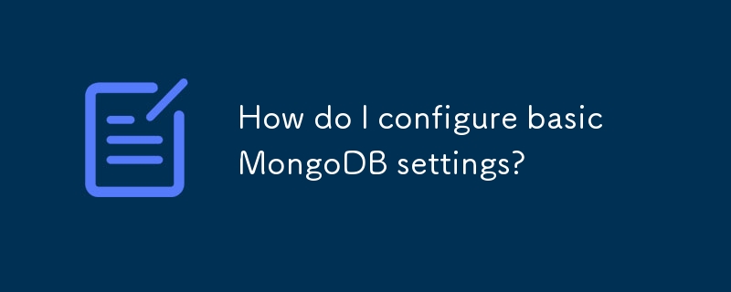 Comment configurer les paramètres de base MongoDB?