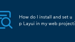 Bagaimana saya memasang dan menyediakan LAYUI dalam projek web saya?