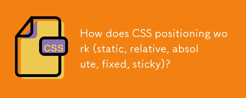 Bagaimanakah kedudukan kedudukan CSS (statik, relatif, mutlak, tetap, melekit)?
