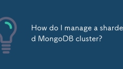 シャードされたMongoDBクラスターを管理するにはどうすればよいですか?