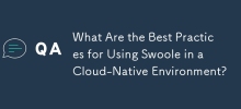 What Are the Best Practices for Using Swoole in a Cloud-Native Environment?