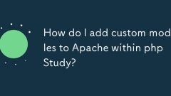 Comment ajouter des modules personnalisés à Apache dans PHPStudy?